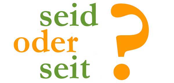 seid oder seit?